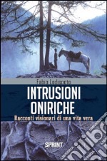 Intrusioni oniriche. Racconti visionari di una vita vera. E-book. Formato PDF ebook