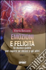 Emozioni e felicità. La nuova guida per capire se stessi e gli altri. E-book. Formato EPUB ebook