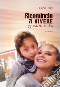 Ricomincio a vivere grazie a te. E-book. Formato EPUB ebook