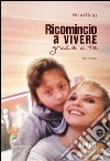 Ricomincio a vivere grazie a te. E-book. Formato EPUB ebook