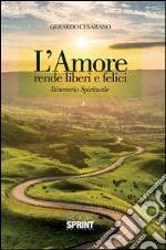 L'amore rende liberi e felici. E-book. Formato EPUB ebook