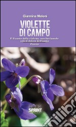 Violette di campo. È il canto della natura, non lasciamolo solo il dolore dell'uomo. E-book. Formato PDF ebook