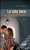 La mia luce in fondo al tunnel. E-book. Formato EPUB ebook di Rosa Sansevieri