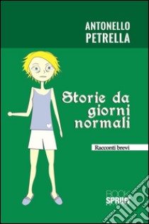 Storie da giorni normali. E-book. Formato EPUB ebook di Antonello Petrella