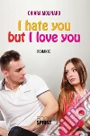 I hate but I love you. E-book. Formato EPUB ebook di Chiara Molinaro