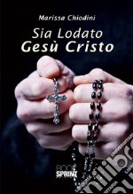 Sia lodato Gesù Cristo. E-book. Formato EPUB ebook