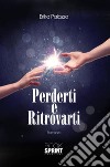 Perderti e Ritrovarti. E-book. Formato EPUB ebook