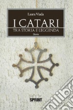 I Catari - Tra storia e leggenda. E-book. Formato EPUB