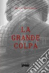 La grande colpa. E-book. Formato EPUB ebook di Marco Mitidieri