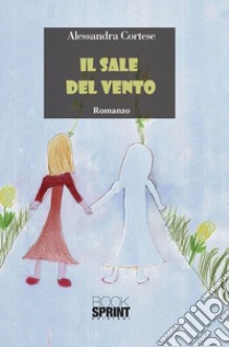 Il sale del vento. E-book. Formato EPUB ebook di Alessandra Cortese