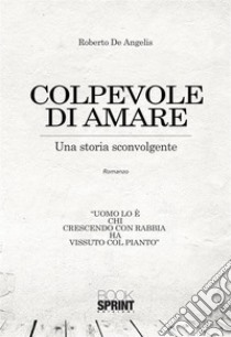 Colpevole di amare. E-book. Formato EPUB ebook di Roberto De Angelis