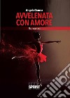 Avvelenata con amore. E-book. Formato EPUB ebook di Angela Oancea