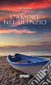 L'amore nel silenzio. E-book. Formato EPUB ebook