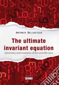 The ultimate invariant equation. E-book. Formato PDF ebook di Antonio Bellacicco