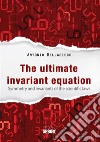 The ultimate invariant equation. E-book. Formato PDF ebook