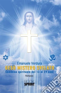 Gesù mistero svelato. E-book. Formato EPUB ebook