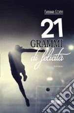 21 grammi di felicità. E-book. Formato EPUB ebook