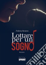 Lottare per un sogno. E-book. Formato EPUB ebook