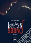 Lottare per un sogno. E-book. Formato EPUB ebook di Federica Savarese