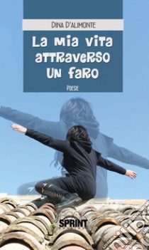 La mia vita attraverso un faro. E-book. Formato EPUB ebook di Dina D'alimonte