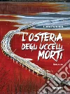 L'osteria degli uccelli morti. E-book. Formato EPUB ebook di Luigi Panceri
