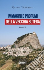 Immagini e profumi della vecchia Sutera. E-book. Formato EPUB ebook