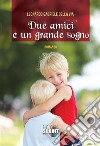 Due amici e un grande sogno. E-book. Formato EPUB ebook