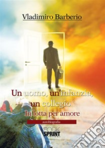 Un uomo, un'infanzia, un collegio. E-book. Formato EPUB ebook di Vladimiro Barberio