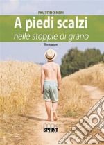 A piedi scalzi nelle stoppie di grano. E-book. Formato PDF ebook