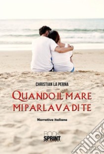 Quando il mare mi parlava di te. E-book. Formato EPUB ebook di Christian La Perna