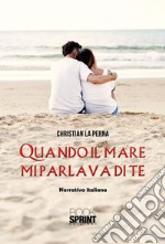 Quando il mare mi parlava di te. E-book. Formato EPUB