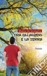 Tra gli alberi e la terra. E-book. Formato EPUB ebook