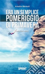 Era un semplice pomeriggio di primavera. E-book. Formato EPUB ebook