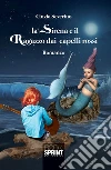 La sirena e il ragazzo dai capelli rossi. E-book. Formato EPUB ebook di Cinzia Severino