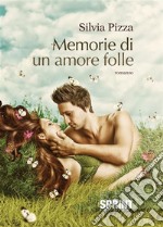 Memorie di un amore folle (nuova edizione). E-book. Formato EPUB ebook