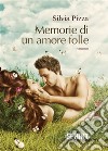 Memorie di un amore folle (nuova edizione). E-book. Formato EPUB ebook di Silvia Pizza