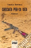 Crociata per la vita. E-book. Formato EPUB ebook di Claudio Bertani