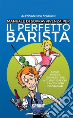 Manuale di sopravvivenza per il perfetto barista. E-book. Formato EPUB ebook