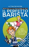 Manuale di sopravvivenza per il perfetto barista. E-book. Formato EPUB ebook di Alessandra Magrin