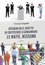 Nessuno ha il diritto di contestare o condannare le mafie, nessuno. E-book. Formato EPUB ebook