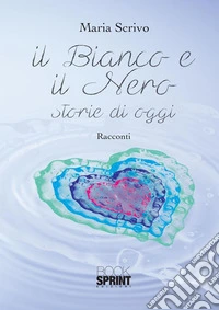 Il bianco e il nero - Storie di oggi. E-book. Formato EPUB ebook