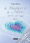 Il bianco e il nero - Storie di oggi. E-book. Formato EPUB ebook di Maria Scrivo