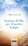 Il piano di Dio per il nostro tempo. E-book. Formato EPUB ebook di Paolo Ceccarelli