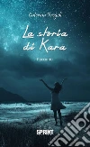 La storia di Kara. E-book. Formato EPUB ebook di Caterina Fregoli