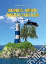 Quando l&apos;amore diventa fantasia. E-book. Formato EPUB ebook