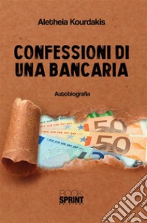 Confessioni di una bancaria. E-book. Formato EPUB ebook di Aletheia Kourdakis