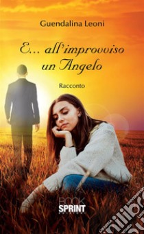 E...all'improvviso un Angelo. E-book. Formato EPUB ebook di Guendalina Leoni