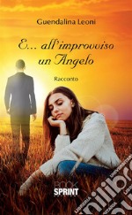 E...all'improvviso un Angelo. E-book. Formato EPUB ebook