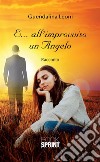 E...all'improvviso un Angelo. E-book. Formato EPUB ebook di Guendalina Leoni