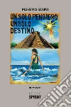 Un solo pensiero un solo destino. E-book. Formato EPUB ebook di Massimo Solini